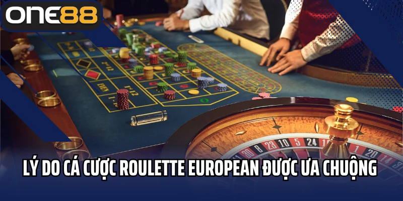 Những lý do cá cược Roulette European được ưa chuộng