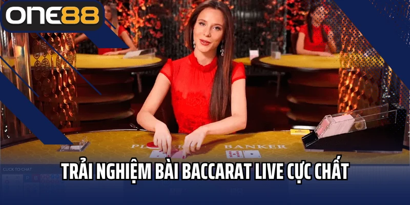 Trải nghiệm bài baccarat live cực chất